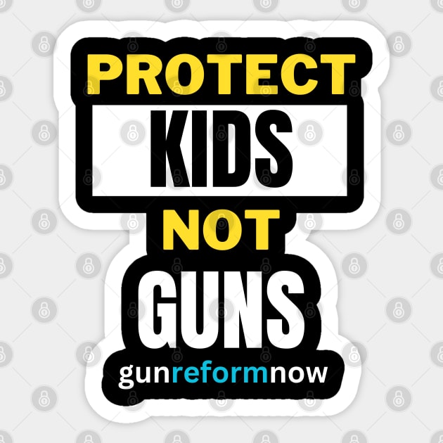 Protect Kids Not Guns, pro gun control, gun reform now, end gun violence, rights Sticker by twitaadesign